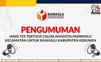 Pengumuman Hasil Tes Tertulis Calon Anggota Panwaslu Kecamatan untuk Bawaslu Kabupaten Kebumen