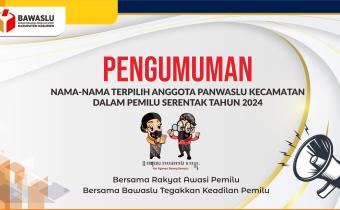 Pengumuman nama-nama terpilih Anggota Panwaslu Kecamatan dalam Pemilu 2024
