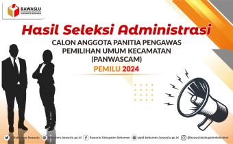 Pengumuman Hasil Seleksi Administrasi Calon Pengawas Pemilu Kecamatan pada Pemilu 2024